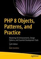 PHP 8 Objects, Patterns, and Practice : Mastering OO Enhancements, Design Patterns, and Essential Development Tools