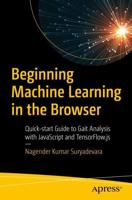 Beginning Machine Learning in the Browser : Quick-start Guide to Gait Analysis with JavaScript and TensorFlow.js