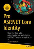 Pro ASP.NET Core Identity : Under the Hood with Authentication and Authorization in ASP.NET Core 5 and 6 Applications