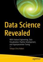 Data Science Revealed : With Feature Engineering, Data Visualization, Pipeline Development, and Hyperparameter Tuning