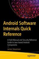 Android Software Internals Quick Reference : A Field Manual and Security Reference Guide to Java-based Android Components
