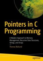 Pointers in C Programming : A Modern Approach to Memory Management, Recursive Data Structures, Strings, and Arrays