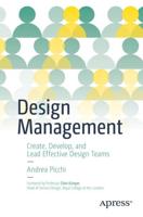 Design Management : Create, Develop, and Lead Effective Design Teams