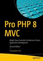 Pro PHP 8 MVC : Model View Controller Architecture-Driven Application Development