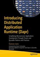 Introducing Distributed Application Runtime (Dapr) : Simplifying Microservices Applications Development Through Proven and Reusable Patterns and Practices