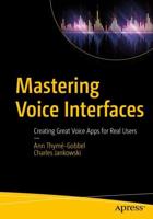Mastering Voice Interfaces : Creating Great Voice Apps for Real Users