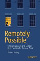 Remotely Possible : Strategic Lessons and Tactical Best Practices for Remote Work