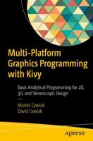 Multi-Platform Graphics Programming with Kivy : Basic Analytical Programming for 2D, 3D, and Stereoscopic Design