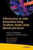Infrastructure-as-Code Automation Using Terraform, Packer, Vault, Nomad and Consul : Hands-on Deployment, Configuration, and Best Practices