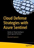 Cloud Defense Strategies with Azure Sentinel : Hands-on Threat Hunting in Cloud Logs and Services