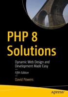 PHP 8 Solutions : Dynamic Web Design and Development Made Easy