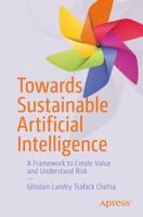 Towards Sustainable Artificial Intelligence : A Framework to Create Value and Understand Risk