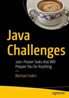 Java Challenges : 100+ Proven Tasks that Will Prepare You for Anything