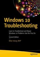 Windows 10 Troubleshooting : Learn to Troubleshoot and Repair Windows 10 Problems Like the Pros Do