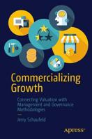Commercializing Growth : Connecting Valuation with Management and Governance Methodologies