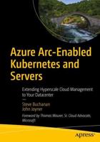 Azure Arc-Enabled Kubernetes and Servers : Extending Hyperscale Cloud Management to Your Datacenter