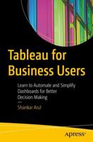 Tableau for Business Users : Learn to Automate and Simplify Dashboards for Better Decision Making