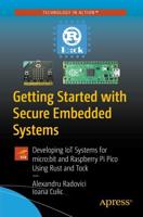 Getting Started with Secure Embedded Systems : Developing IoT Systems for micro:bit and Raspberry Pi Pico Using Rust and Tock