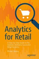 Analytics for Retail : A Step-by-Step Guide to the Statistics Behind a Successful Retail Business