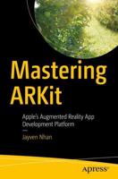 Mastering ARKit : Apple's Augmented Reality App Development Platform
