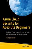Azure Cloud Security for Absolute Beginners : Enabling Cloud Infrastructure Security with Multi-Level Security Options