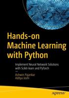 Hands-on Machine Learning with Python : Implement Neural Network Solutions with Scikit-learn and PyTorch