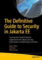 The Definitive Guide to Security in Jakarta EE : Securing Java-based Enterprise Applications with Jakarta Security, Authorization, Authentication and More