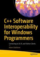 C++ Software Interoperability for Windows Programmers : Connecting to C#, R, and Python Clients