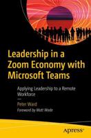 Leadership in a Zoom Economy with Microsoft Teams : Applying Leadership to a Remote Workforce