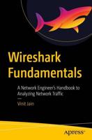 Wireshark Fundamentals : A Network Engineer's Handbook to Analyzing Network Traffic