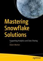 Mastering Snowflake Solutions : Supporting Analytics and Data Sharing
