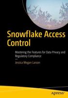 Snowflake Access Control : Mastering the Features for Data Privacy and Regulatory Compliance