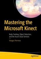 Mastering the Microsoft Kinect : Body Tracking, Object Detection, and the Azure Cloud Services