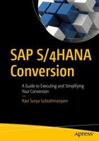 SAP S/4HANA Conversion : A Guide to Executing and Simplifying Your Conversion
