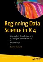 Beginning Data Science in R 4 : Data Analysis, Visualization, and Modelling for the Data Scientist