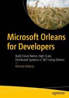 Microsoft Orleans for Developers : Build Cloud-Native, High-Scale, Distributed Systems in .NET Using Orleans