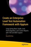 Create an Enterprise-Level Test Automation Framework with Appium : Using Spring-Boot, Gradle, Junit, ALM Integration, and Custom Reports with TDD and BDD Support