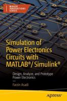 Simulation of Power Electronics Circuits with MATLAB®/Simulink® : Design, Analyze, and Prototype Power Electronics