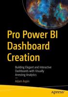 Pro Power BI Dashboard Creation : Building Elegant and Interactive Dashboards with Visually Arresting Analytics