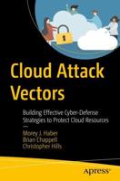 Cloud Attack Vectors : Building Effective Cyber-Defense Strategies to Protect Cloud Resources