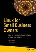 Linux for Small Business Owners : Using Free and Open Source Software to Power Your Dreams