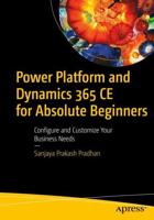 Power Platform and Dynamics 365 CE for Absolute Beginners : Configure and Customize Your Business Needs