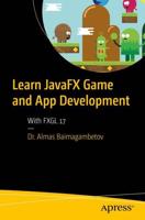 Learn JavaFX Game and App Development : With FXGL 17