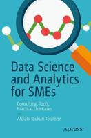 Data Science and Analytics for SMEs : Consulting, Tools, Practical Use Cases
