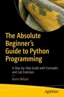 The Absolute Beginner's Guide to Python Programming : A Step-by-Step Guide with Examples and Lab Exercises