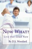 Now What?: The next steps to living your dreams