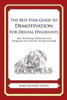 The Best Ever Guide to Demotivation for Dental Hygienists