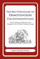 The Best Ever Guide to Demotivation for Mathematicians