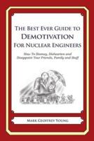 The Best Ever Guide to Demotivation for Nuclear Engineers