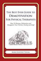 The Best Ever Guide to Demotivation for Physical Therapists